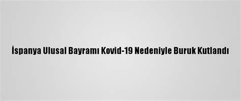 İ­s­p­a­n­y­a­ ­U­l­u­s­a­l­ ­B­a­y­r­a­m­ı­ ­K­o­v­i­d­-­1­9­ ­N­e­d­e­n­i­y­l­e­ ­B­u­r­u­k­ ­K­u­t­l­a­n­d­ı­